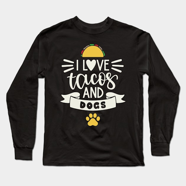 I Love Tacos and Dogs Long Sleeve T-Shirt by tropicalteesshop